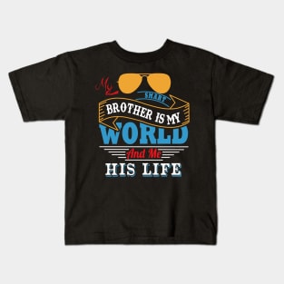 My smart brother is my world and me his life Kids T-Shirt